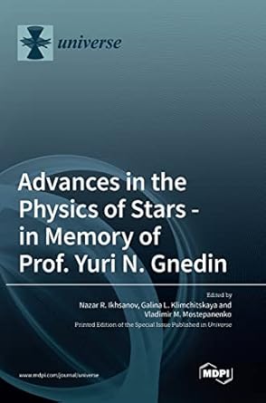 advances in the physics of stars in memory of prof yuri n gnedin 1st edition nazar r ikhsanov ,galina l