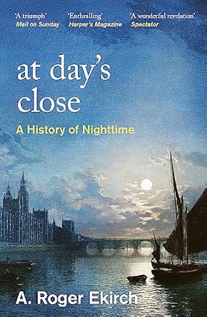at days close a history of nighttime 1st edition professor a roger ekirch 147462491x, 978-1474624916
