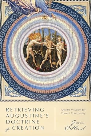 retrieving augustines doctrine of creation ancient wisdom for current controversy 1st edition gavin ortlund
