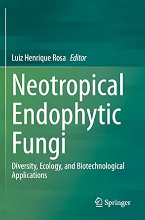 neotropical endophytic fungi diversity ecology and biotechnological applications 1st edition luiz henrique