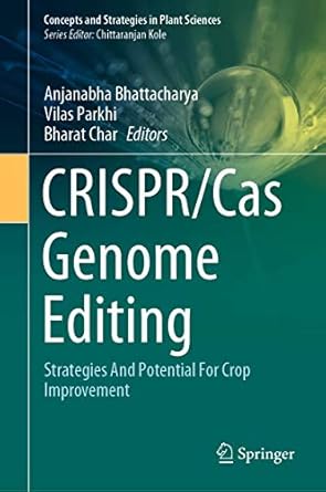 crispr/cas genome editing strategies and potential for crop improvement 1st edition anjanabha bhattacharya