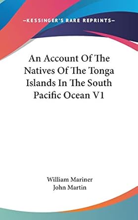 an account of the natives of the tonga islands in the south pacific ocean v1 1st edition william mariner