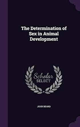 the determination of sex in animal development 1st edition john beard 1359140352, 978-1359140357
