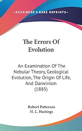 the errors of evolution an examination of the nebular theory geological evolution the origin of life and