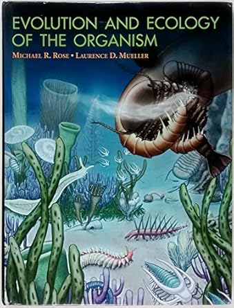 evolution and ecology of the organism 1st edition michael r rose ,laurence d mueller 0130104043,