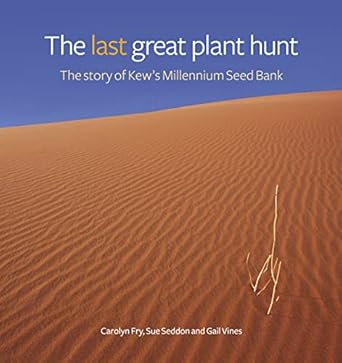 the last great plant hunt the story of kews millennium seed bank 1st edition sue seddon ,carolyn fry ,gail