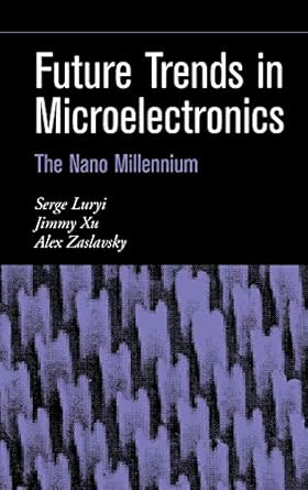 future trends in microelectronics the nano millennium 1st edition serge luryi ,jimmy xu ,alex zaslavsky