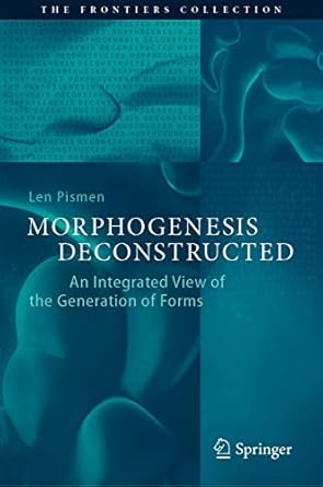morphogenesis deconstructed an integrated view of the generation of forms 1st edition len pismen 3030368130,