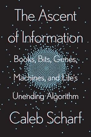 the ascent of information books bits genes machines and lifes unending algorithm 1st edition caleb scharf