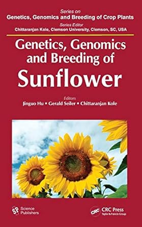 genetics genomics and breeding of sunflower 1st edition jinguo hu ,gerald seiler ,c kole 1578086760,