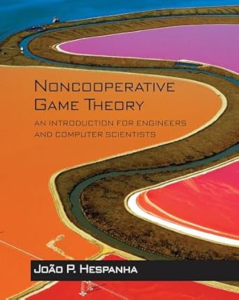 noncooperative game theory an introduction for engineers and computer scientists 1st edition joao p hespanha