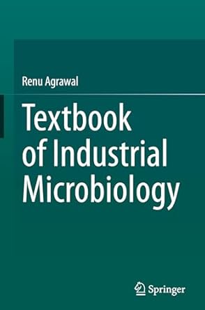 textbook of industrial microbiology 1st edition renu agrawal 9819795818, 978-9819795819