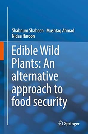 edible wild plants an alternative approach to food security 1st edition shabnum shaheen ,mushtaq ahmad ,nidaa