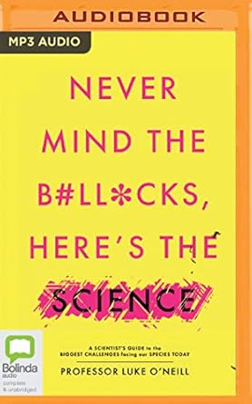 never mind the b#ll cks heres the science a scientists guide to the biggest challenges facing our species