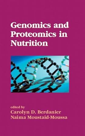 genomics and proteomics in nutrition 1st edition carolyn d berdanier ,naima moustaid moussa 0824754301,