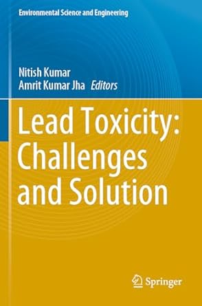 lead toxicity challenges and solution 1st edition nitish kumar ,amrit kumar jha 3031373294, 978-3031373299