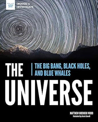 the universe the big bang black holes and blue whales 1st edition matthew brenden wood ,alexis cornell