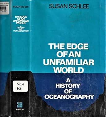 the edge of an unfamiliar world a history of oceanography 1st edition susan schlee 0525096736, 978-0525096733