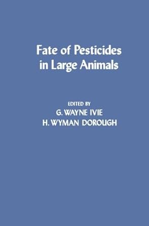 fate of pesticides in large animals 1st edition g wayne ivie 0124334660, 978-0124334663