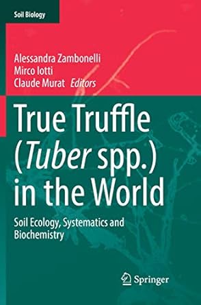 true truffle in the world soil ecology systematics and biochemistry 1st edition alessandra zambonelli ,mirco