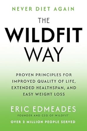 the wildfit way proven principles for improved quality of life extended healthspan and easy weight loss 1st