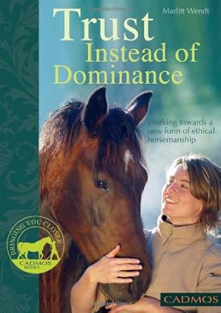 trust instead of dominance working towards a new form of ethical horsemanship 1st edition marlitt wendt