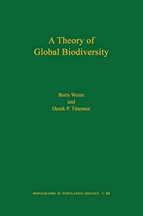 a theory of global biodiversity 1st edition boris worm ,derek p tittensor 069115483x, 978-0691154831