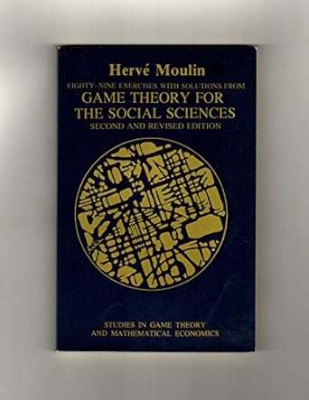 eighty nine exercises with solutions from game theory for the social sciences 1st edition herve moulin