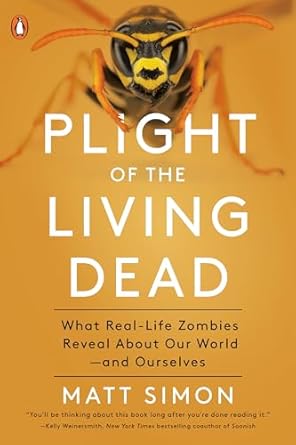 plight of the living dead what real life zombies reveal about our world and ourselves 1st edition matt simon