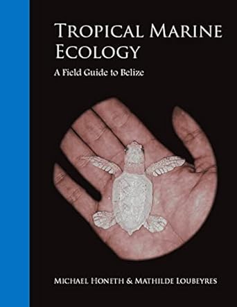 tropical marine ecology a field guide to belize 1st edition michael honeth ,mathilde loubeyres 1505431018,
