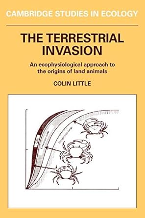 the terrestrial invasion an ecophysiological approach to the origins of land animals 1st edition colin little