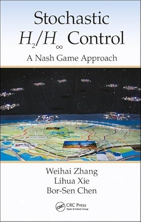 stochastic h2/h control a nash game approach a nash game approach 1st edition weihai zhang ,lihua xie ,bor