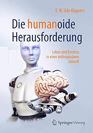 die humanoide herausforderung leben und existenz in einer anthropozanen zukunft 1st edition e w udo kuppers