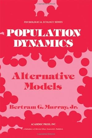 population dynamics alternative models 1st edition bertram g jr murray 0125117507, 978-0125117500