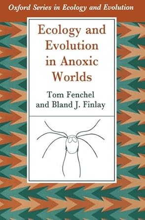 ecology and evolution in anoxic worlds 1st edition tom fenchel ,bland j finlay 0198548370, 978-0198548379