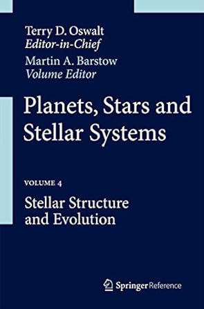planets stars and stellar systems volume 4 stellar structure and evolution 1st edition terry d oswalt ,martin