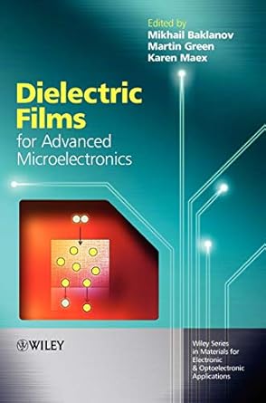 dielectric films for advanced microelectronics 1st edition mikhail baklanov ,karen maex ,martin green