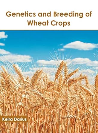 genetics and breeding of wheat crops 1st edition keira darius 1641161957, 978-1641161954