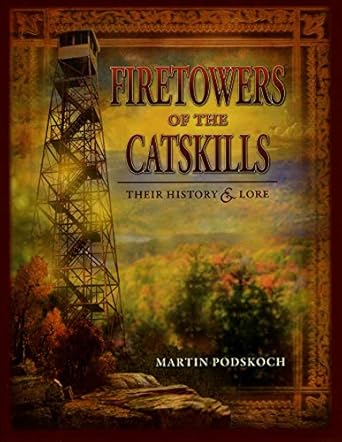 fire towers of the catskills 1st edition martin podskoch 0979497957, 978-0979497957