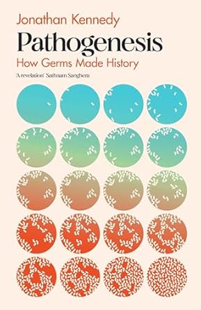 pathogenesis how germs made history 1st edition jonathan kennedy 1911709054, 978-1911709053