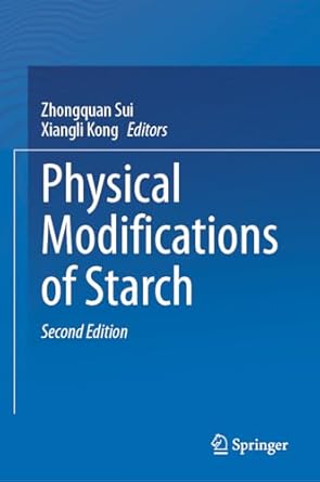 physical modifications of starch 1st edition zhongquan sui ,xiangli kong 9819953898, 978-9819953899
