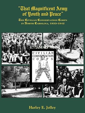that magnificent army of youth and peace the civilian conservation corps in north carolina 1933 1942 1st