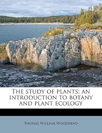 the study of plants an introduction to botany and plant ecology 1st edition thomas william woodhead