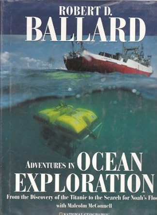 adventures in ocean exploration from the discovery of the titanic to the search for noahs flood 1st edition