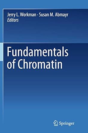 fundamentals of chromatin 1st edition jerry l workman ,susan m abmayr 1493945262, 978-1493945269