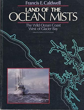 land of the ocean mists the wild ocean coast west of glacier bay 1st edition francis e caldwell 0882403117,