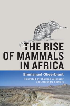 the rise of mammals in africa 1st edition emmanuel gheerbrant ,charlene letenneur ,alexandre lethiers