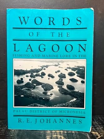 words of the lagoon fishing and marine lore in the palau district of micronesia 1st edition r e johannes