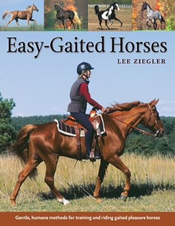 easy gaited horses gentle humane methods for training and riding gaited pleasure horses 1st edition lee