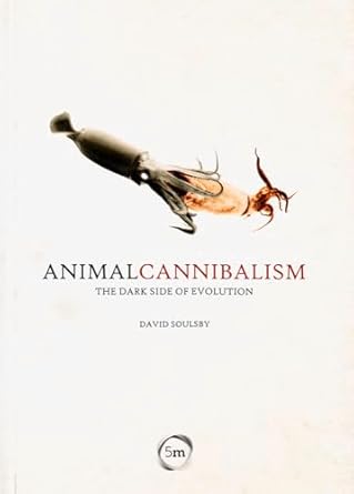 animal cannibalism the dark side of evolution 1st edition david soulsby 0955501164, 978-0955501166